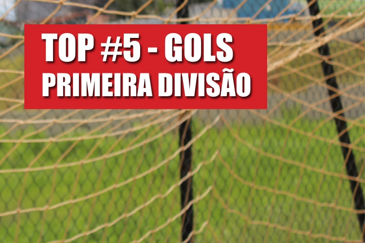 Top 5 - Gols mais bonitos da primeira fase da Primeira Divisão
